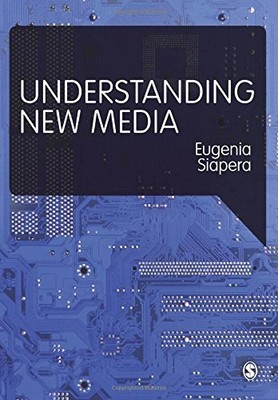 Understanding New Media, Siapera, Eugenia