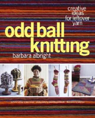 Odd Ball Knitting: Creative Ideas for Leftover Yarn by Barbara Albright: Used