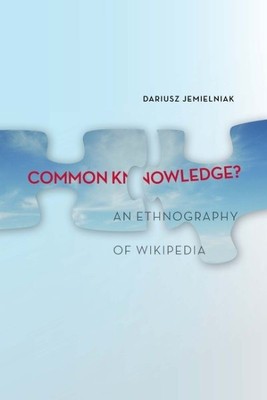 Common Knowledge? : An Ethnography of Wikipedia, Paperback by Jemielniak, Dar...