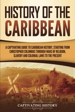 History of the Caribbean: A Captivating Guide...