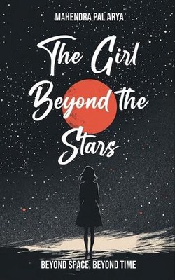 The Girl Beyond the Stars: Beyond Space, Beyond Time by Mahendra Pal Arya Paperb