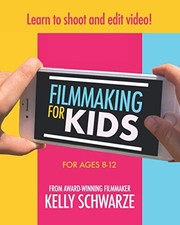 FILMMAKING FOR KIDS By Kelly Schwarze **BRAND NEW**