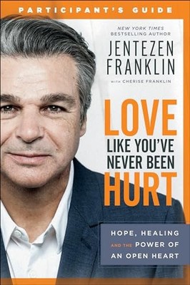 Love Like You've Never Been Hurt Participant's Guide: Hope, Heal