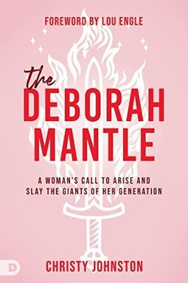 The Deborah Mantle: A Woman s Call to Arise and Buch Destiny Image Publishers