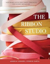 The Ribbon Studio: Inspiring Gifts and - Hardcover, by Studio Carta - New h