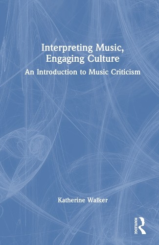 Interpreting Music, Engaging Culture by Katherine Walker - 9781138585591