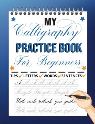 My Calligraphy Practice Book For Beginners: Practice Pages with Guides and Motiv