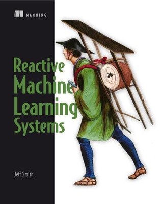 REACTIVE MACHINE LEARNING SYSTEMS By Jeff Smith **BRAND NEW**
