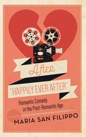 "After \"Happily Ever After\" | Romantic Comedy In The Post-Romantic Age | Filippo"