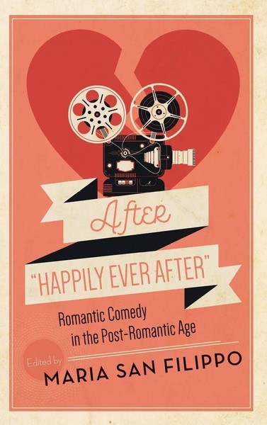"After \"Happily Ever After\" | Romantic Comedy In The Post-Romantic Age | Filippo"-image