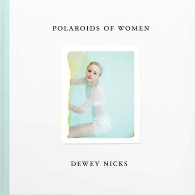 Dewey Nicks - Polaroids of Women by Dewey Nicks (English) Hardcover Book