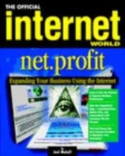 Official Internet World Net Profit: Expanding Your Business Using the Internet 