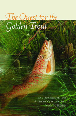 The Quest for the Golden Trout: Environmental Loss and America's Iconic Fish