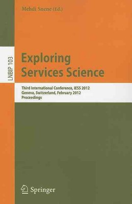 Exploring Services Science: Third International Conference, IESS 2012, Geneva, S