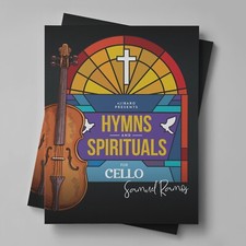 Hymns and Spirituals for Cello: 50 Easy to Play Heartfelt Songs of Praise