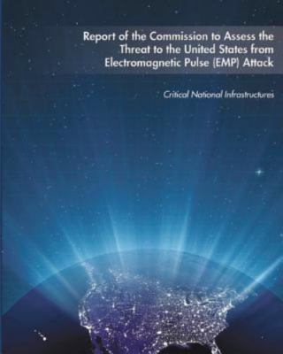 Report of the Commission to Assess the Threat to the United States from Elect...