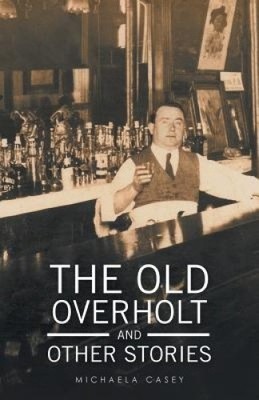 The Old Overholt and Other Stories by Casey, Michaela [Paperback]