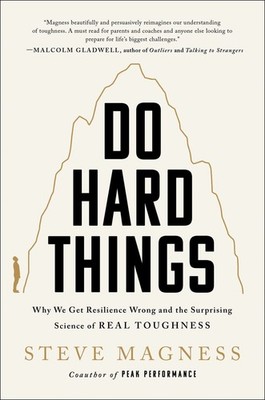 Do Hard Things: Why We Get Resilience Wrong and the Surprising Science of Re...