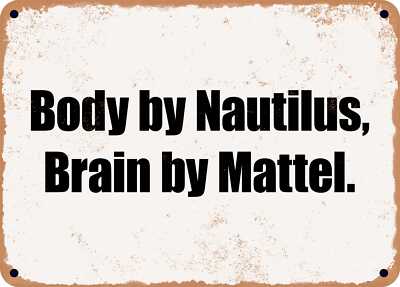 METAL SIGN - Body by Nautilus, Brain by Mattel.