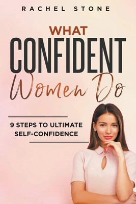 What Confident Women Do 9 Steps To Ultimate Self-Confidence Rachel Stone Buch
