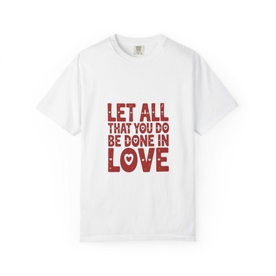 Happy Valentine's Day Let All That you do be done in love Womens Unisex T-Shirt