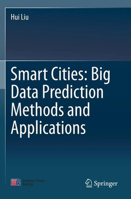 Hui Liu | Smart Cities: Big Data Prediction Methods and Applications | Buch