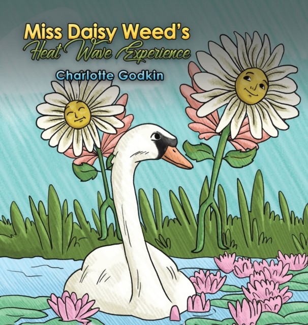 Miss Daisy Weed's Heat Wave Experience by Charlotte Godkin (Hardback Book)