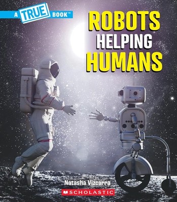 Robots Helping Humans (a True Book: Our Digital World) Paperback