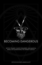 Becoming Dangerous: Witchy femmes, queer conjurers, and magical rebels on