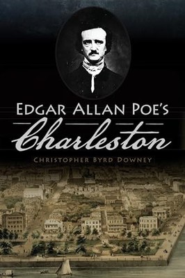 Edgar Allan Poe's Charleston, Downey, Christopher Byrd
