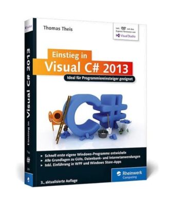 Einstieg in Visual C# 2013: Ideal für Programmieranfänger geeignet. Inkl. Wind