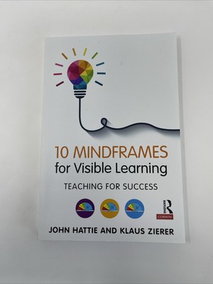 Ten Mindframes for Visible Learning: Teaching for Success