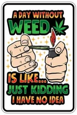 A DAY WITHOUT WEED sign Metal funny man cave house decor B1555