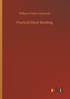 Practical Mind-Reading William Walker Atkinson