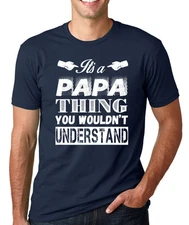 IT'S A PAPA THING YOU WOULDN'T UNDERSTAND grandpa gpa dad Father's Day T-Shirt