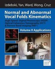 Normal and Abnormal Vocal Folds Kinematics: High Speed Digital Phonoscopy (Hsdp), Optical Coherence Tomography (Oct) & Narrow Band Imaging (Nbi(r)), Volume II: Applications by Yuling Yan, Ronald R Ward, Krzysztof Izdebski (Paperback / softback, 2016)