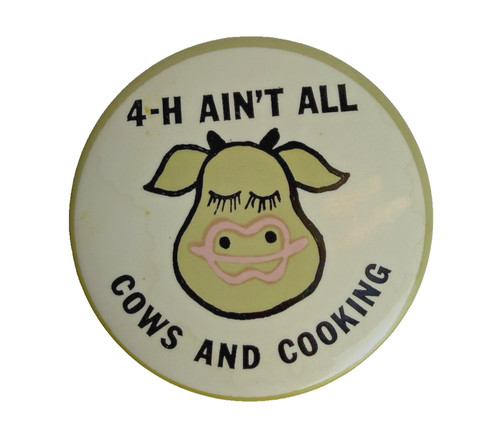 4-H Ain't All Cows and Cooking~Pinback Button~Lapel~Vest~Hat~3" diameter~1970's