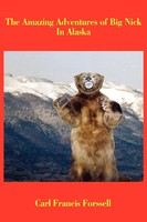 Carl Francis Forssell | The Amazing Adventures Of Big Nick In Alaska | Buch
