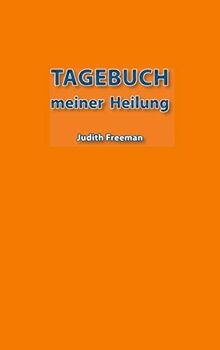 Tagebuch meiner Heilung von Freeman, Judith | Buch | Zustand sehr gut