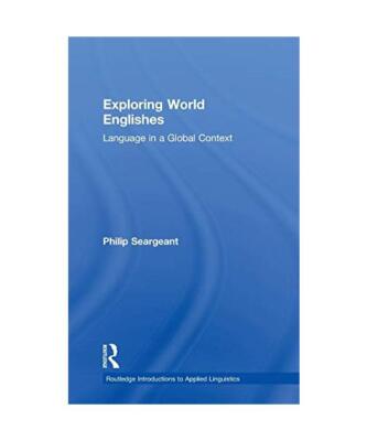 Exploring World Englishes: Language in a Global Context, Philip (The Open Univer