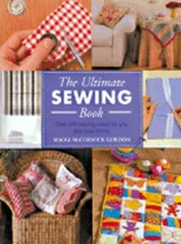 The Ultimate Sewing Book: Over 200 Sewing Ideas for You and Your Home by Gordon