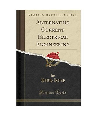 Alternating Current Electrical Engineering [Classic Reprint], Philip Kemp