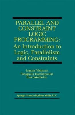 Parallel and Constraint Logic Programming: An Introduction to Logic, Parallelism