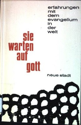 Sie warten auf Gott: Erfahrungen mit dem Evangelium in der Welt