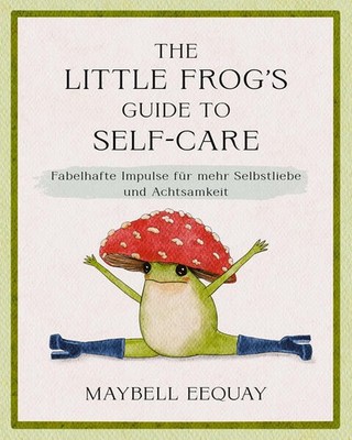 The Little Frog's Guide to Self-Care | Maybell Eequay | deutsch