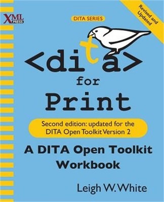 Dita for Print: A Dita Open Toolkit Workbook, Second Edition (Paperback or Softb