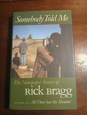 Somebody Told Me: The Newspaper Stories of Rick Bragg 2000 1st Ed. HCDJ