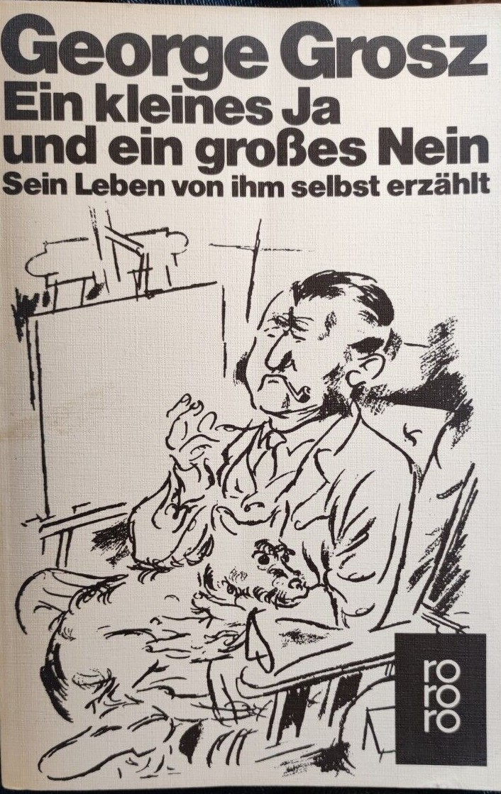 George Grosz: Ein kleines Ja und ein großes Nein