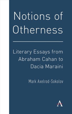 Notions of Otherness: Literary Essays from Abraham Cahan to Dacia Maraini by Mar