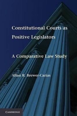 Constitutional Courts as Positive Legislators: A Comparative Law Study by Allan